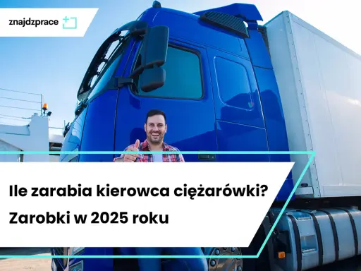 Ile zarabia kierowca ciężarówki w Polsce? Mediana i realne stawki