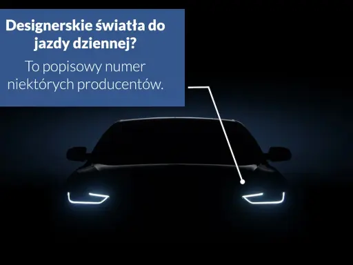 Ciemny samochód z zapalonymi światłami do jazdy dziennej. Tekst: "Designerskie światła do jazdy dziennej? To popisowy numer niektórych producentów.